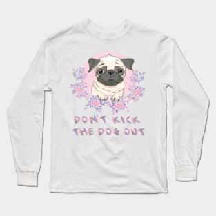 Don't Kick The Dog Out Funny Gift t-shirt For Women, Men, dog Long Sleeve T-Shirt